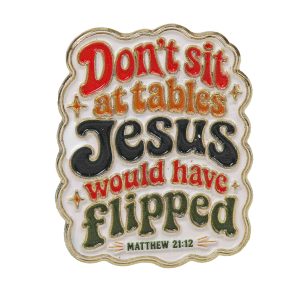 Matthew 21:12 Enamel Pin – Don’t Sit At Tables Jesus Would Have Flipped – Pack of 3