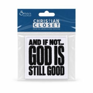 God Is Still Good Patch – Embroidered Iron-On And If Not – Pack of 3