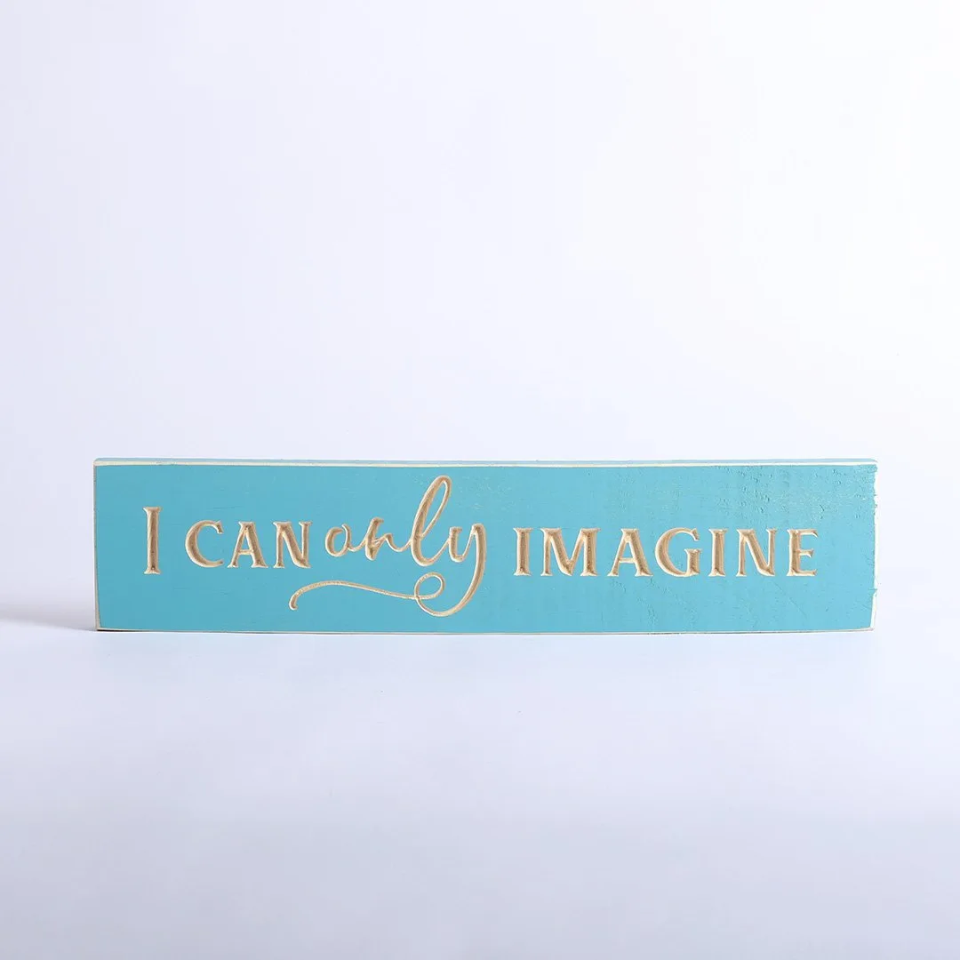 Sign Engraved Wood I Can Only Imagine Island Blue- Swanson Christian Products