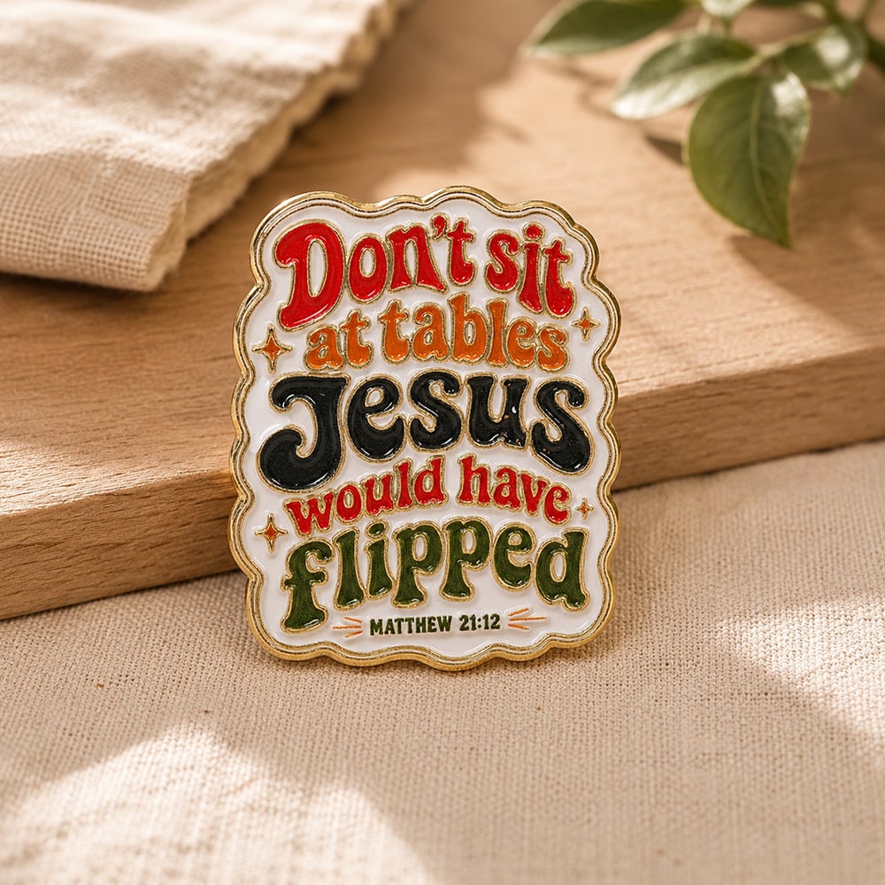 Matthew 21:12 Enamel Pin - Don't Sit At Tables Jesus Would Have Flipped - Pack of 3 - Image 2