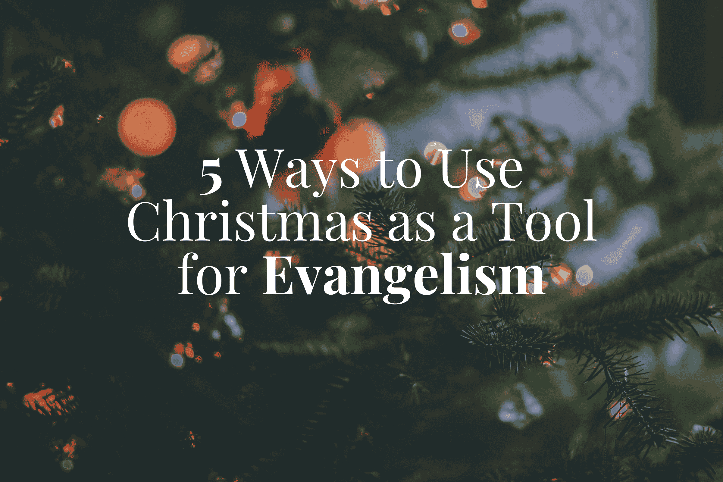 ways to use christmas to evangelize graphic for blog