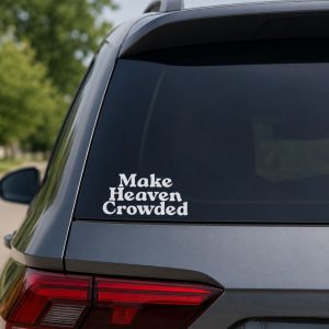 Make Heaven Crowded Auto Vinyl Decal