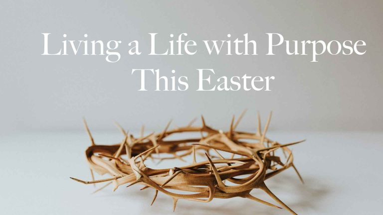 Read more about the article Living a Life with Purpose This Easter