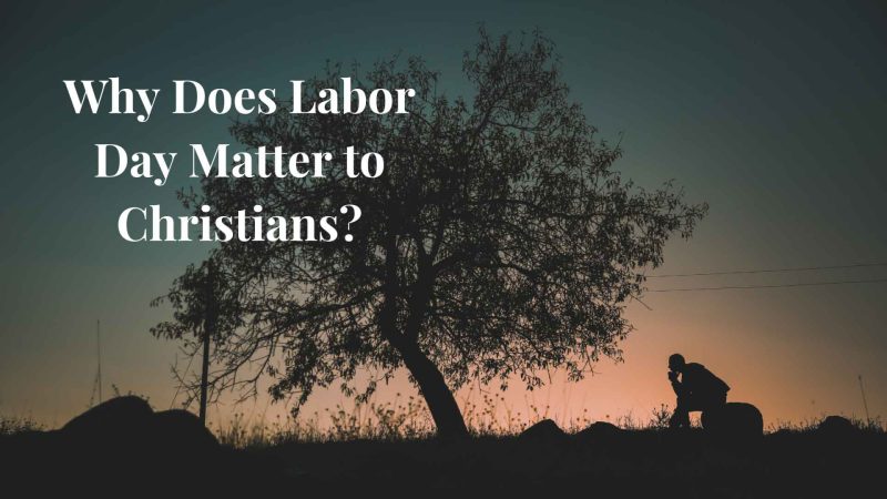 Why Labor Day Matters to Christians: Faith, Work, and Justice